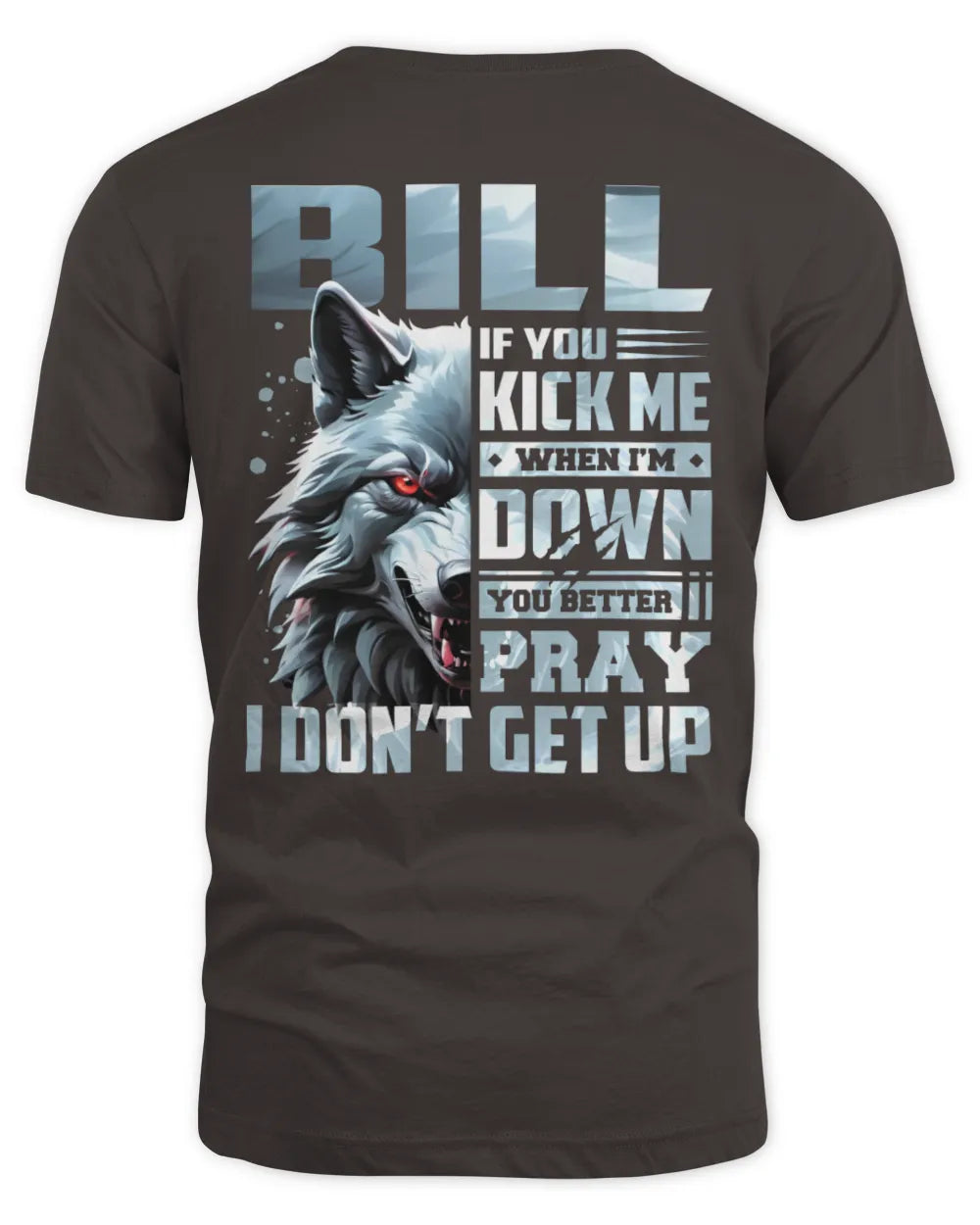 BILL AP62-K4-666 - Personalized Fierce Wolf Quote Apparel “If You Kick Me When I’m Down, You Better Pray I Don’t Get Up” - Unisex Standard T-Shirt - Dark Chocolate