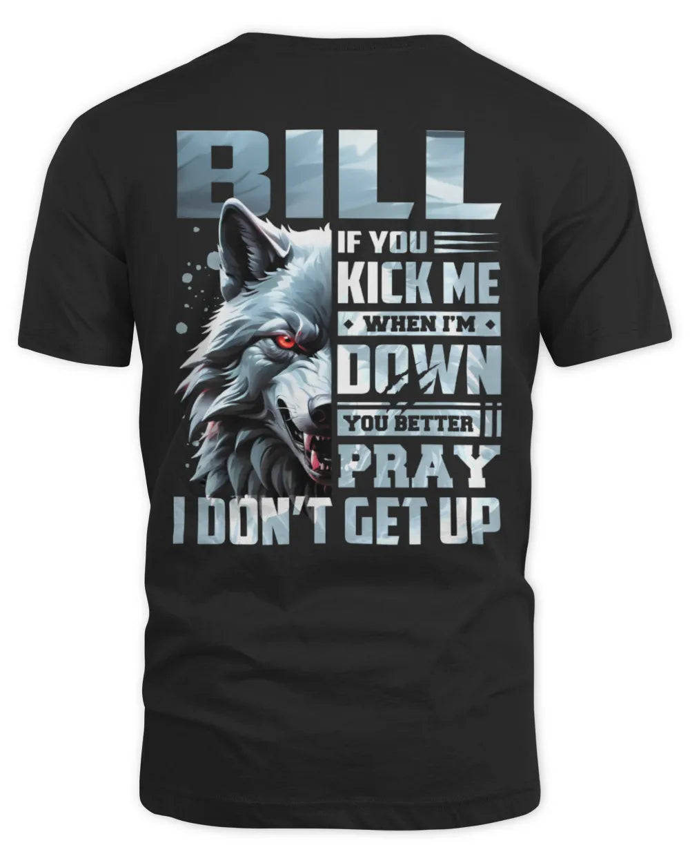 BILL AP62-K4-666 - Personalized Fierce Wolf Quote Apparel “If You Kick Me When I’m Down, You Better Pray I Don’t Get Up” - Unisex Standard T-Shirt - Black