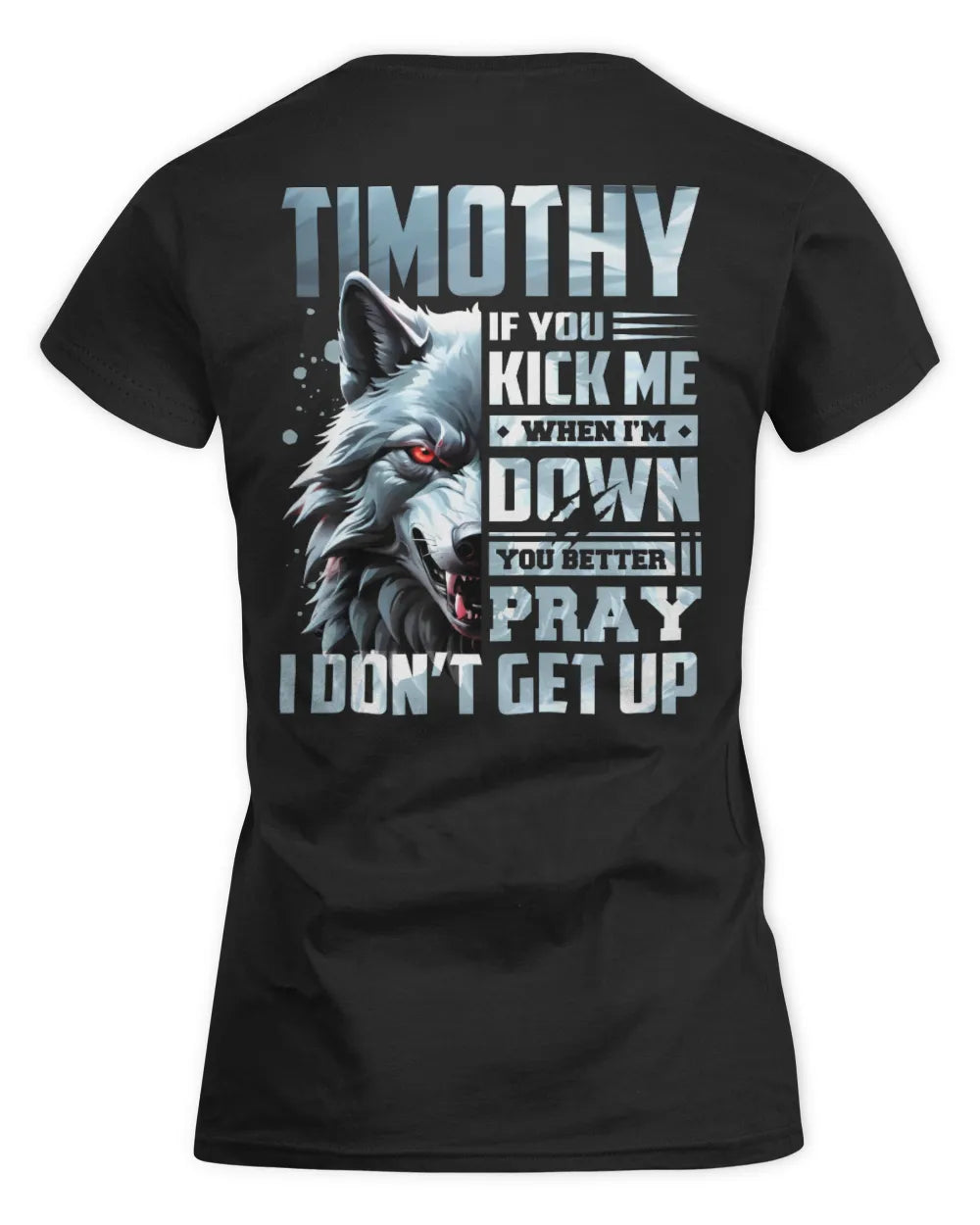 TIMOTHY AP62-K4-666 - Personalized Fierce Wolf Quote Apparel “If You Kick Me When I’m Down, You Better Pray I Don’t Get Up” - Women's Standard T-Shirt - Black