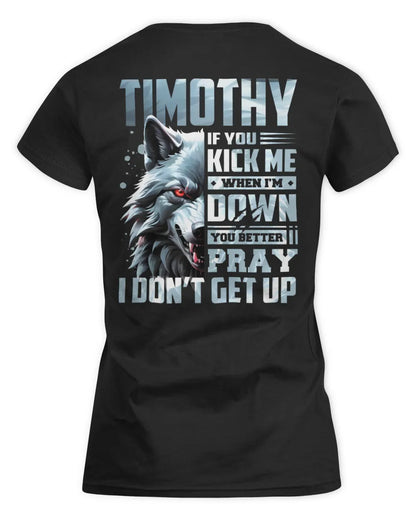 TIMOTHY AP62-K4-666 - Personalized Fierce Wolf Quote Apparel “If You Kick Me When I’m Down, You Better Pray I Don’t Get Up” - Women's Standard T-Shirt - Black