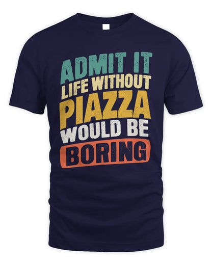 PIAZZA TP88-K4-229
Personalized Funny Quote Apparel “Life Without NAME Would Be Boring” - Unisex Standard T-Shirt - Navy