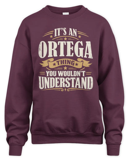 ORTEGA P08 TH51 - Personalized “It’s a/an [NAME] Thing – You Wouldn’t Understand” Shirt - Unisex Sweatshirt - Maroon