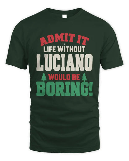 LUCIANO P5 TH08 Christmas T-Shirt – “Life Without NAME Would Be Boring” - Unisex Standard T-Shirt - Forest Green