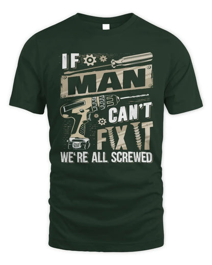 MAN TX03 P02 - Personalized Handyman Mechanic Shirt “If NAME Can’t Fix It, We’re All Screwed” - Unisex Standard T-Shirt - Forest Green