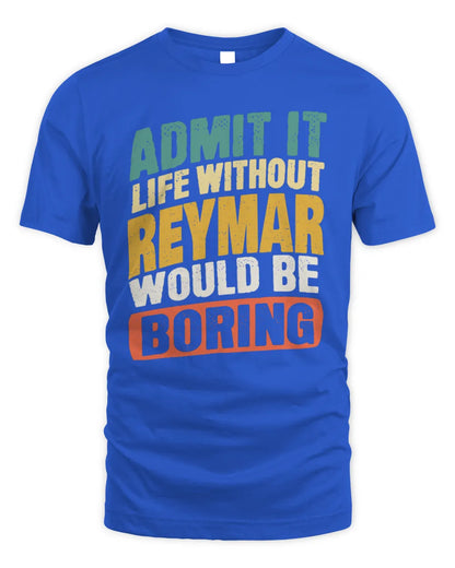 REYMAR TP88-K4-229
Personalized Funny Quote Apparel “Life Without NAME Would Be Boring” - Unisex Standard T-Shirt - Royal