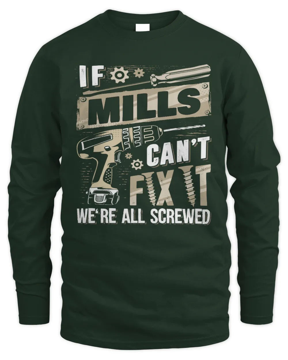MILLS TX03 P02 - Personalized Handyman Mechanic Shirt “If NAME Can’t Fix It, We’re All Screwed” - Men's Long Sleeved T-Shirt - Forest Green