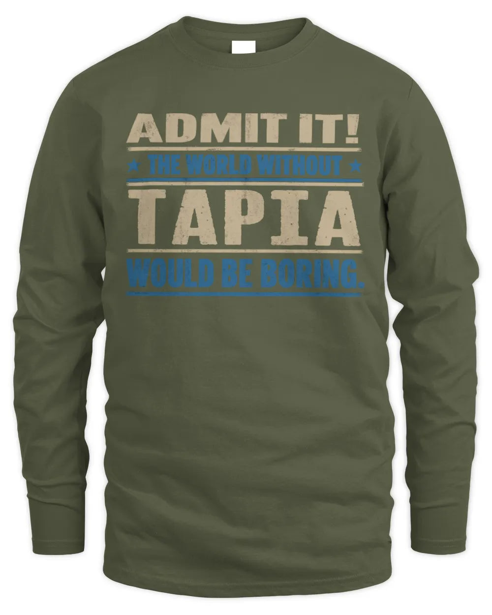 TAPIA TP68-K2-968 – Personalized Funny Quote Apparel “The World Without NAME Would Be Boring” - Men's Long Sleeved T-Shirt - Military Green