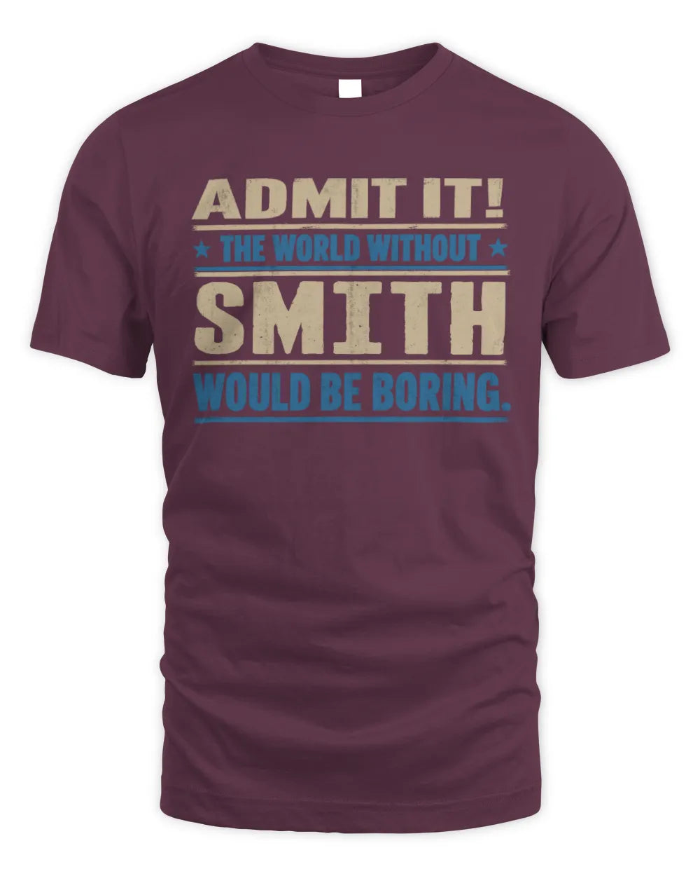 SMITH TP68-K2-968 – Personalized Funny Quote Apparel “The World Without NAME Would Be Boring” - Unisex Standard T-Shirt - Maroon