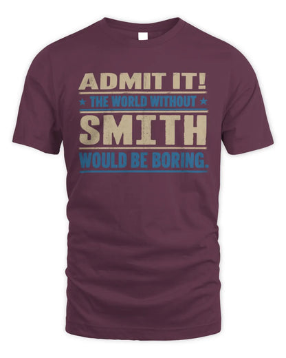 SMITH TP68-K2-968 – Personalized Funny Quote Apparel “The World Without NAME Would Be Boring” - Unisex Standard T-Shirt - Maroon