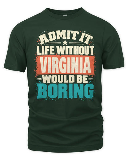 VIRGINIA P02-TH11-226 Personalized Admit It Life Without [Name] Would Be Boring T-Shirt - Custom Name Funny Gift - Unisex Standard T-Shirt - Forest Green