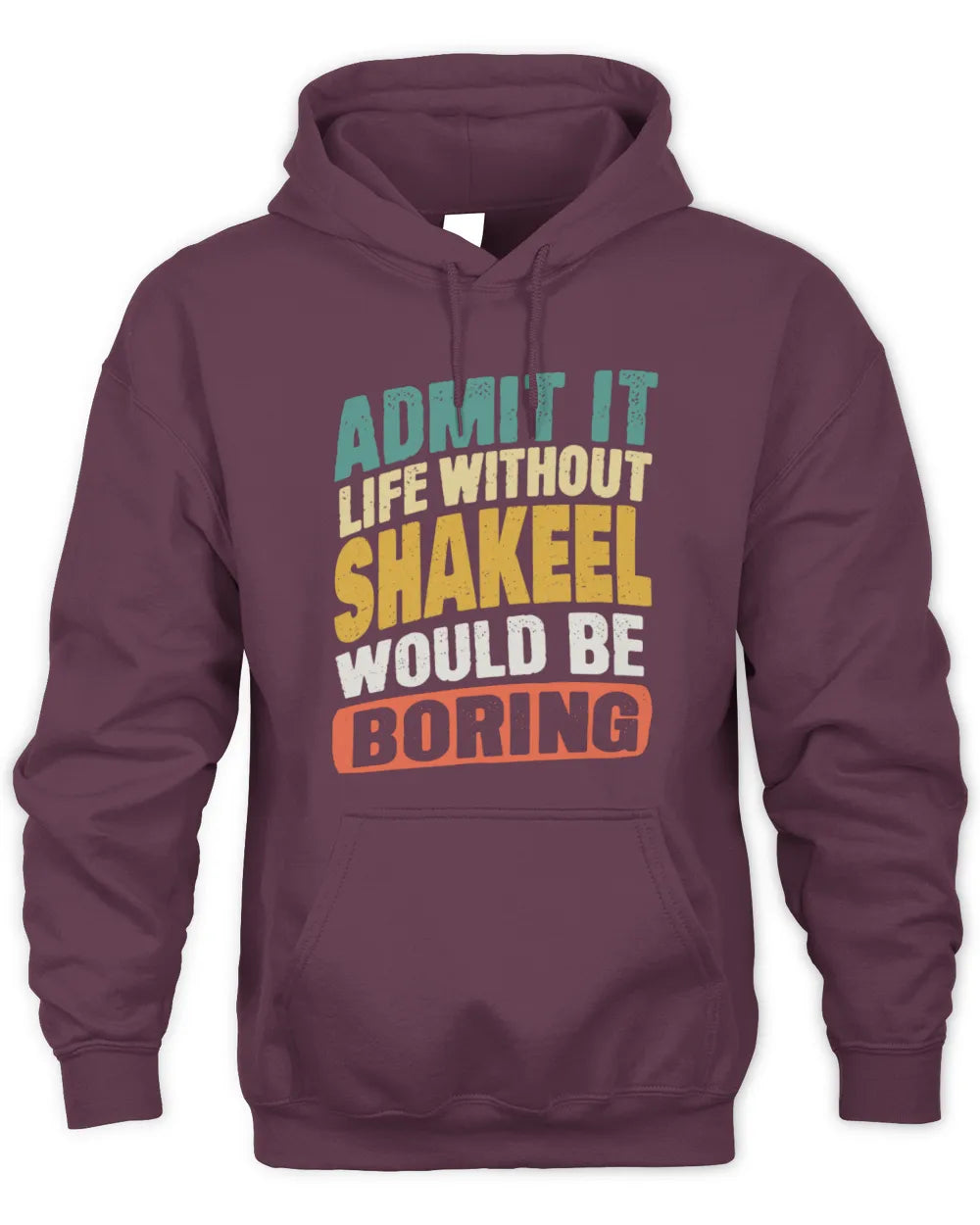 SHAKEEL TP88-K4-229
Personalized Funny Quote Apparel “Life Without NAME Would Be Boring” - Unisex Hoodie - Maroon