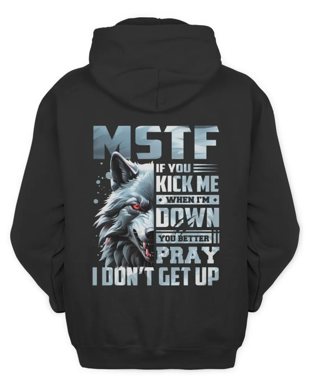 MSTF AP62-K4-666 - Personalized Fierce Wolf Quote Apparel “If You Kick Me When I’m Down, You Better Pray I Don’t Get Up” - Unisex Hoodie - Black