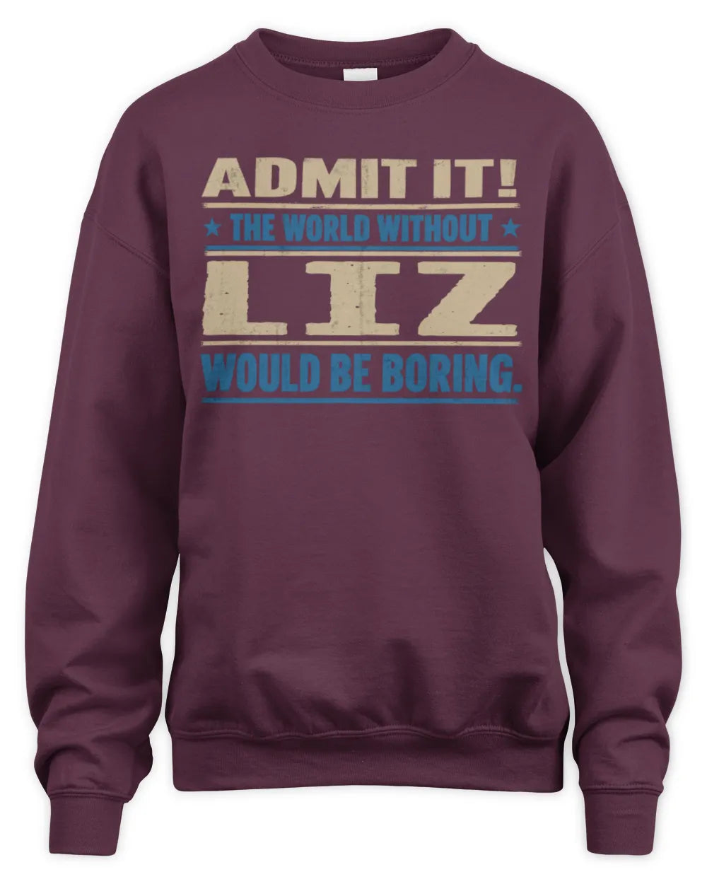 LIZ TP68-K2-968 – Personalized Funny Quote Apparel “The World Without NAME Would Be Boring” - Unisex Sweatshirt - Maroon