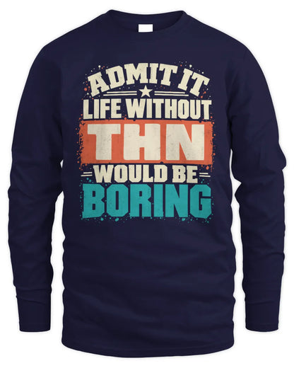 THN P02-TH11-226 Personalized Admit It Life Without [Name] Would Be Boring T-Shirt - Custom Name Funny Gift - Men's Long Sleeved T-Shirt - Navy