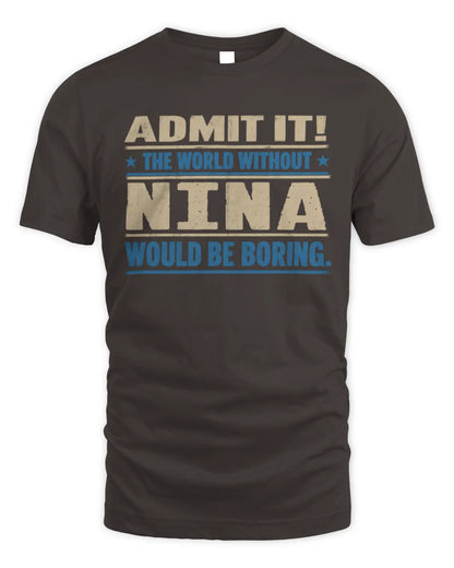 NINA TP68-K2-968 – Personalized Funny Quote Apparel “The World Without NAME Would Be Boring” - Unisex Standard T-Shirt - Dark Chocolate