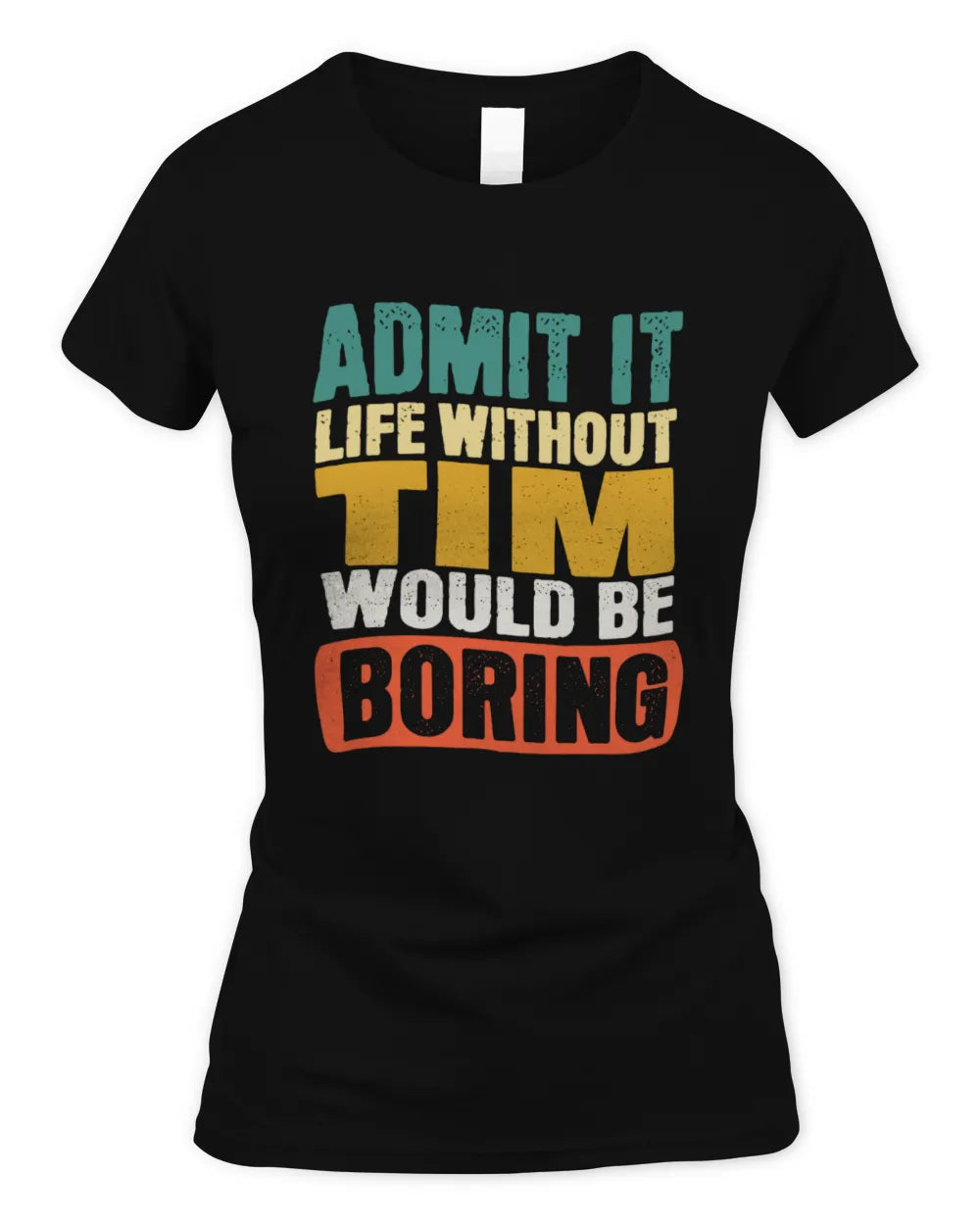 TIM TP86-K3-229 Personalized Funny Quote Apparel “Life Without NAME Would Be Boring” - Women's Standard T-Shirt - Black