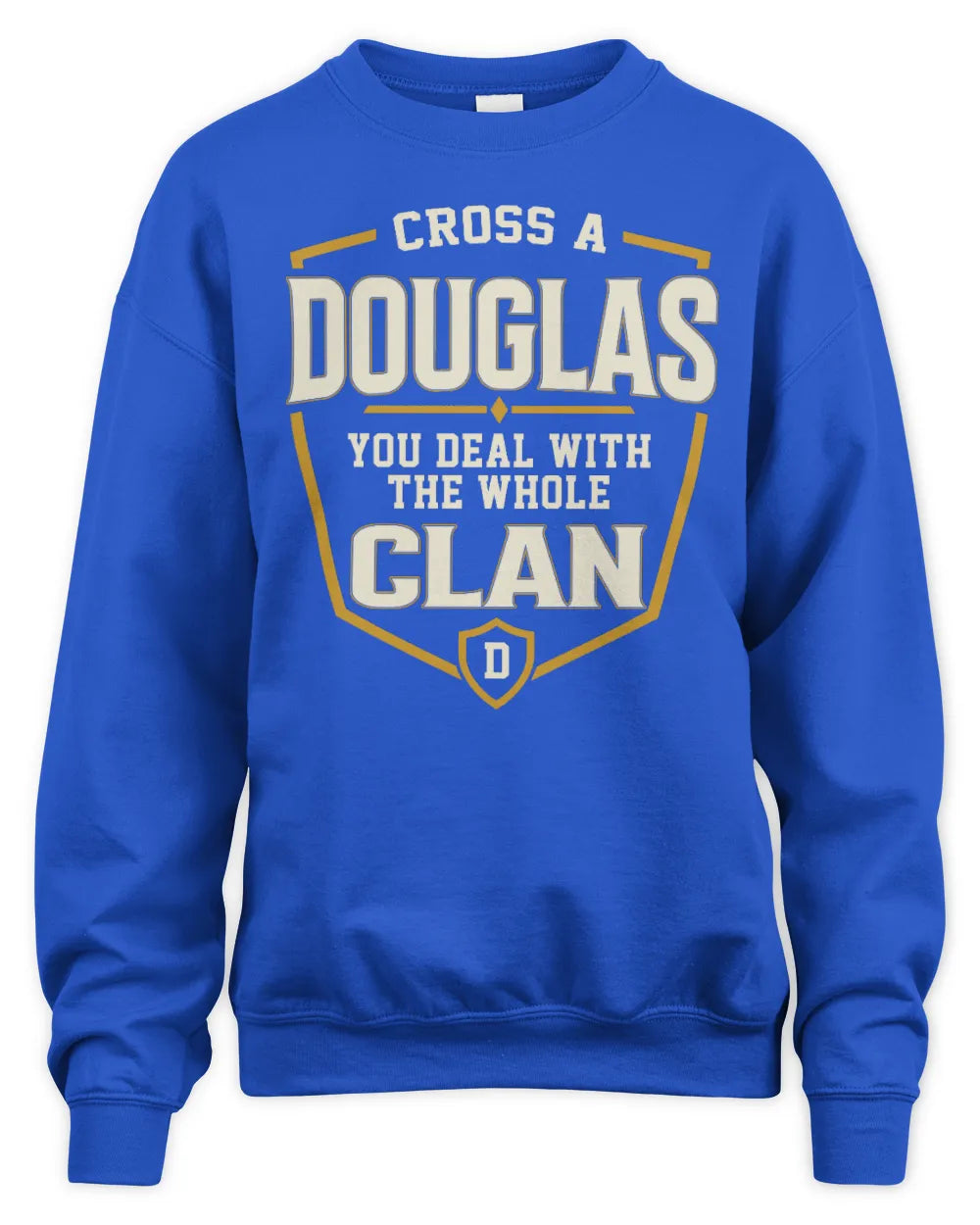 DOUGLAS NT1-K008 Cross A/An NAME, You Deal With the Whole Clan | Personalized Vintage T-Shirt - Unisex Sweatshirt - Royal