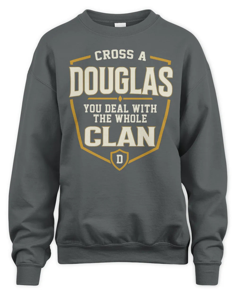 DOUGLAS NT1-K008 Cross A/An NAME, You Deal With the Whole Clan | Personalized Vintage T-Shirt - Unisex Sweatshirt - Charcoal