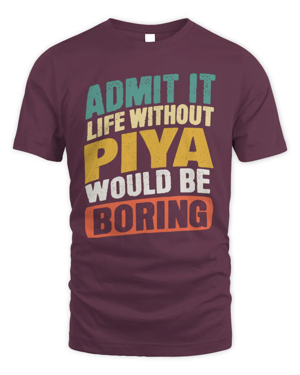 PIYA TP88-K4-229
Personalized Funny Quote Apparel “Life Without NAME Would Be Boring” - Unisex Standard T-Shirt - Maroon