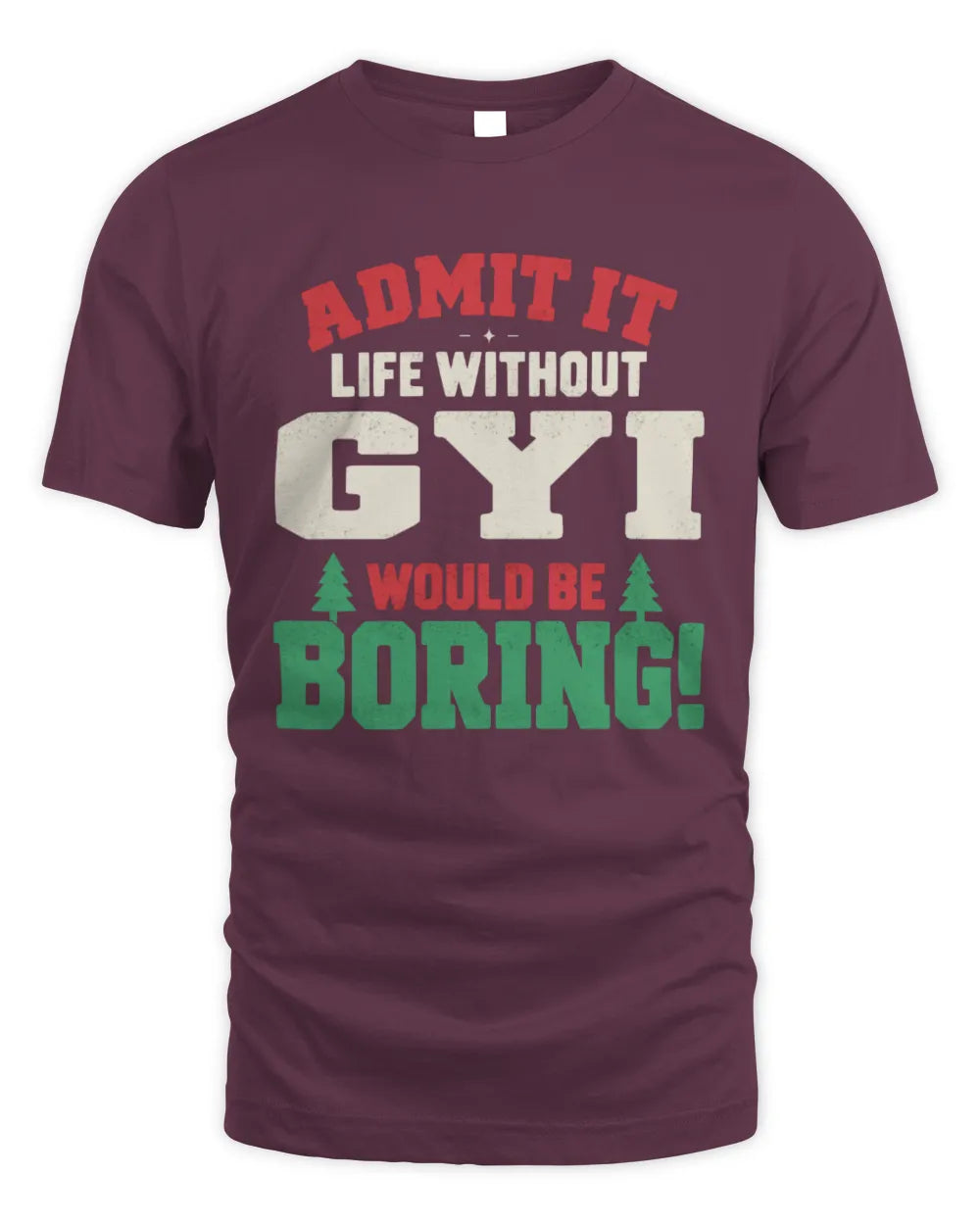 GYI P5 TH08 Christmas T-Shirt – “Life Without NAME Would Be Boring” - Unisex Standard T-Shirt - Maroon