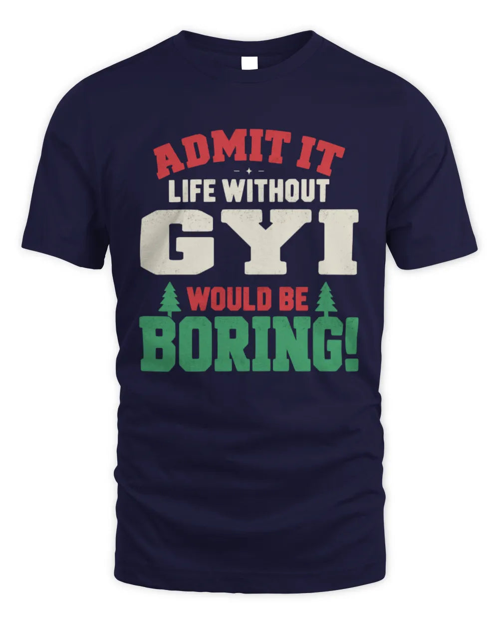 GYI P5 TH08 Christmas T-Shirt – “Life Without NAME Would Be Boring” - Unisex Standard T-Shirt - Navy