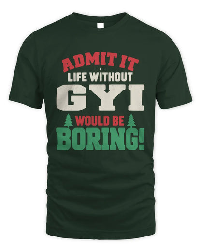 GYI P5 TH08 Christmas T-Shirt – “Life Without NAME Would Be Boring” - Unisex Standard T-Shirt - Forest Green