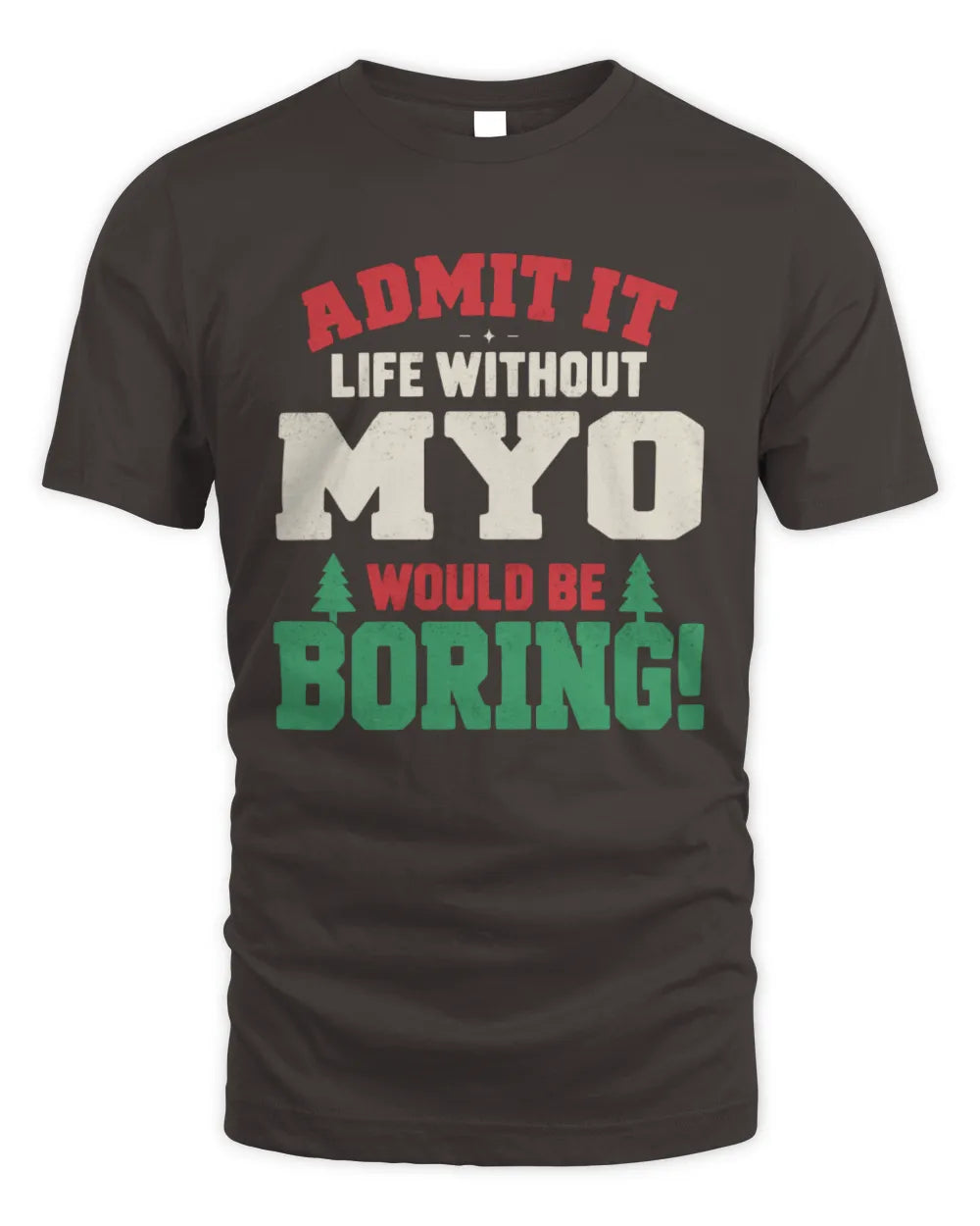 MYO P5 TH08 Christmas T-Shirt – “Life Without NAME Would Be Boring” - Unisex Standard T-Shirt - Dark Chocolate