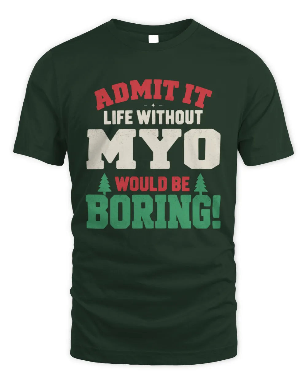 MYO P5 TH08 Christmas T-Shirt – “Life Without NAME Would Be Boring” - Unisex Standard T-Shirt - Forest Green