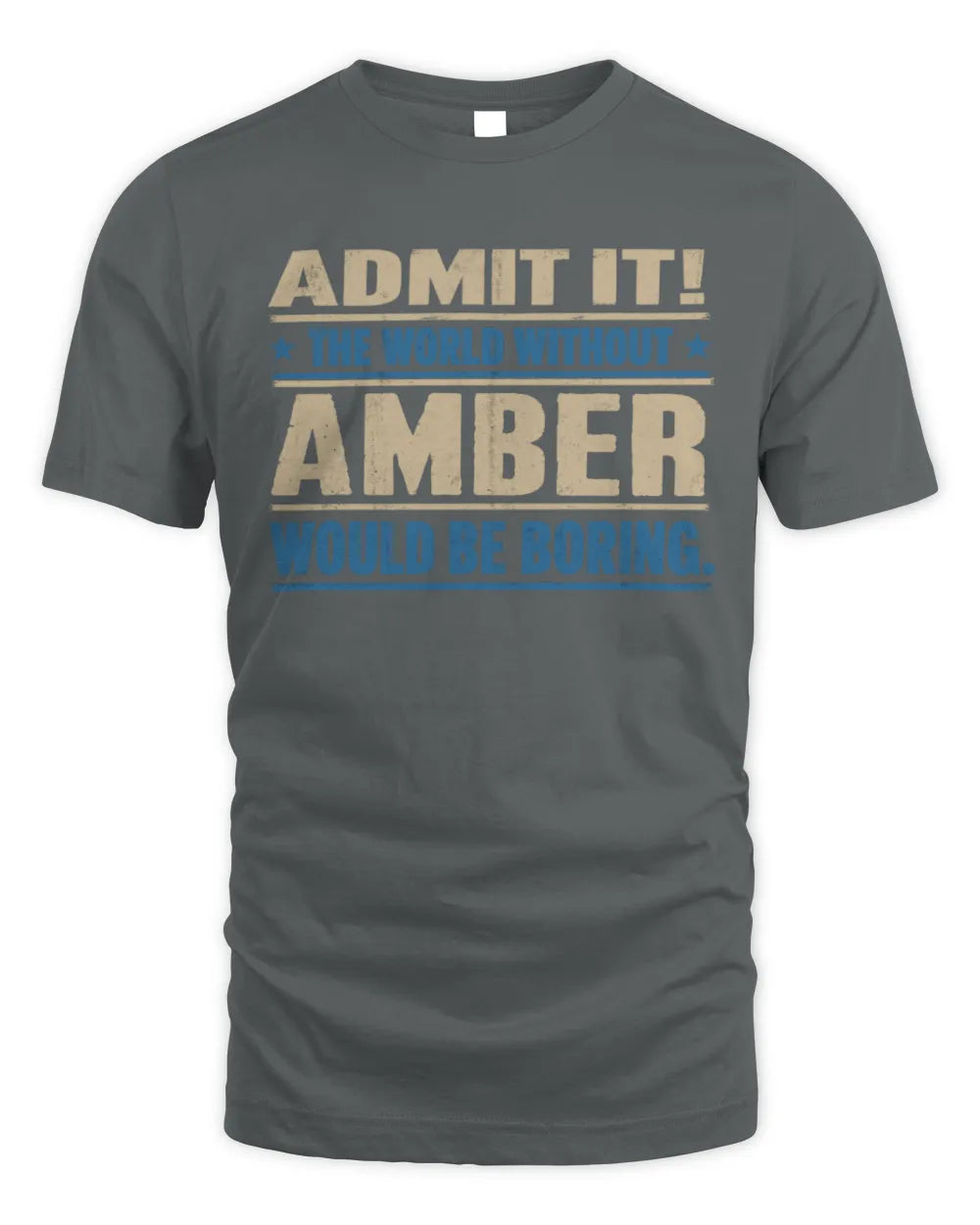 AMBER TP68-K2-968 – Personalized Funny Quote Apparel “The World Without NAME Would Be Boring” - Unisex Standard T-Shirt - Charcoal