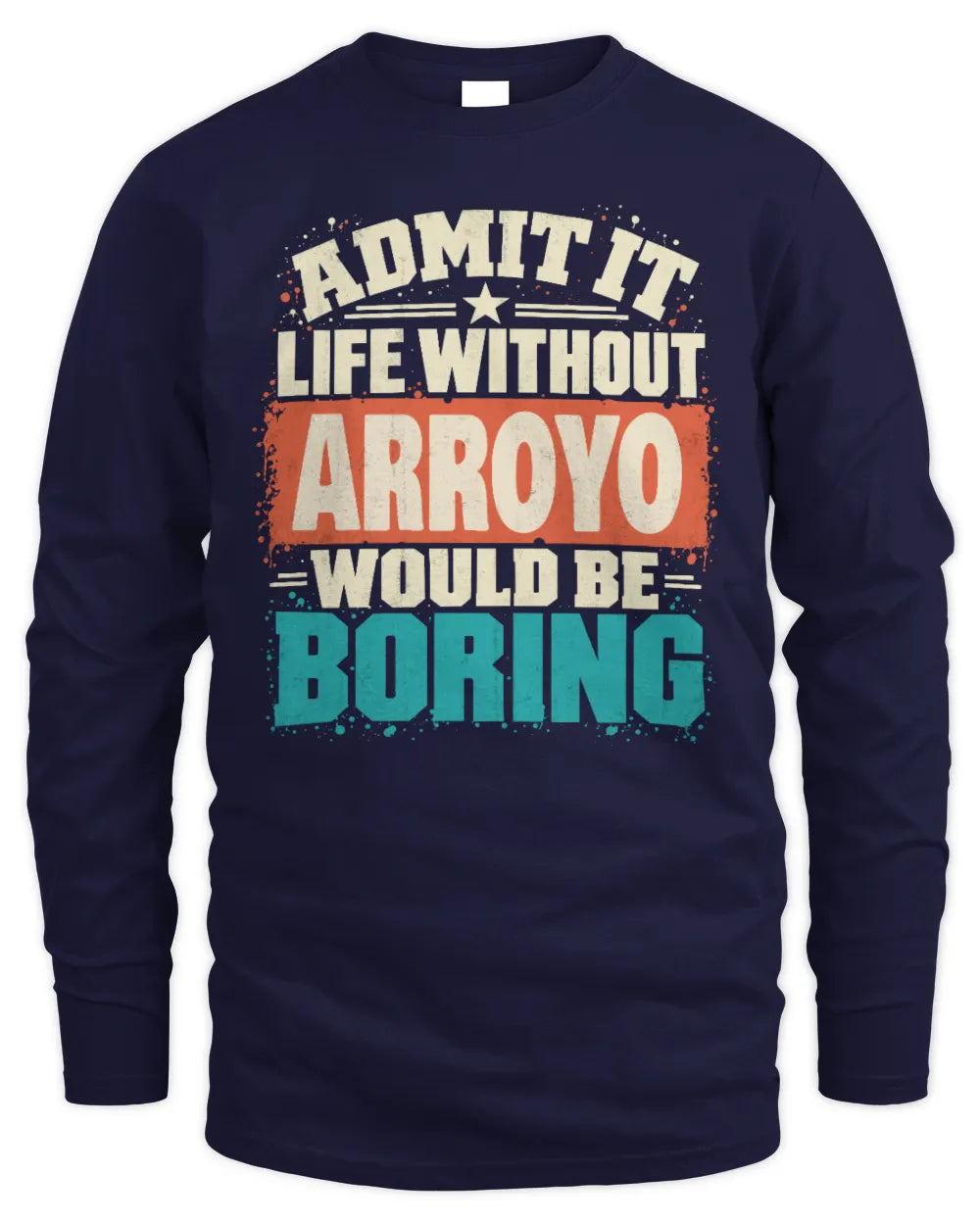 ARROYO P02-TH11-226 Personalized Admit It Life Without [Name] Would Be Boring T-Shirt - Custom Name Funny Gift - Men's Long Sleeved T-Shirt - Navy