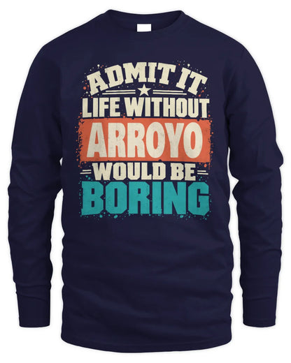 ARROYO P02-TH11-226 Personalized Admit It Life Without [Name] Would Be Boring T-Shirt - Custom Name Funny Gift - Men's Long Sleeved T-Shirt - Navy