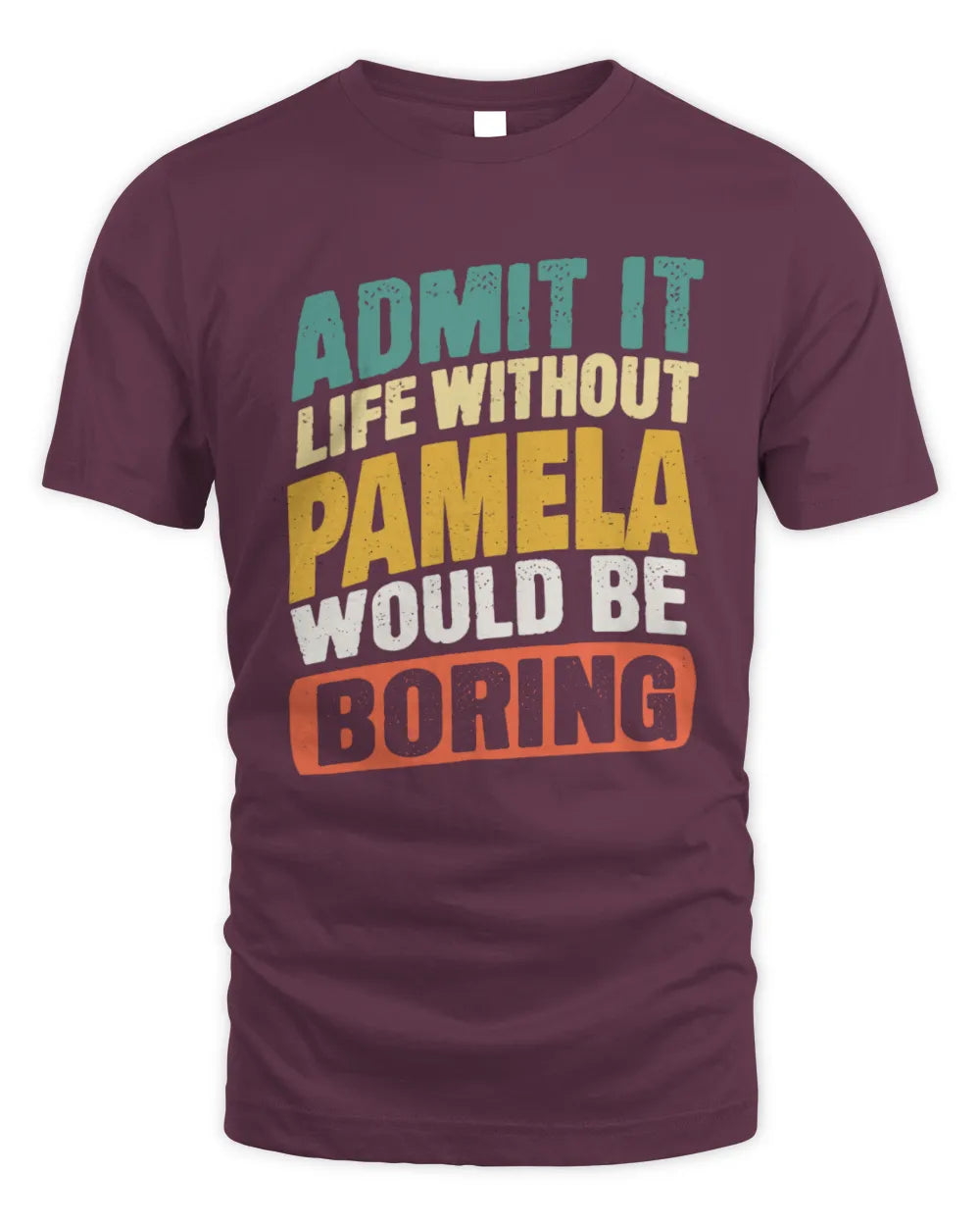 PAMELA TP88-K4-229
Personalized Funny Quote Apparel “Life Without NAME Would Be Boring” - Unisex Standard T-Shirt - Maroon