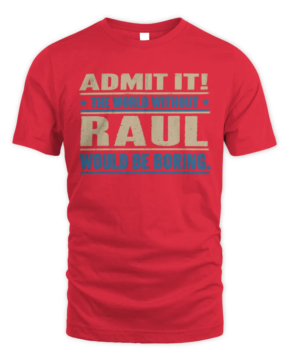 RAUL TP68-K2-968 – Personalized Funny Quote Apparel “The World Without NAME Would Be Boring” - Unisex Standard T-Shirt - Red
