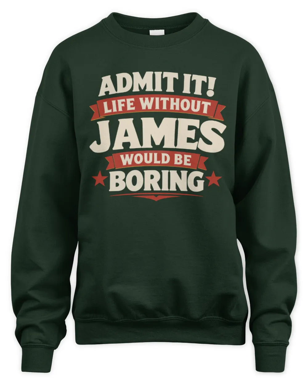 JAMES P4 KT003 Personalized Funny Quote Apparel “Life Without NAME Would Be Boring” - Unisex Sweatshirt - Forest Green