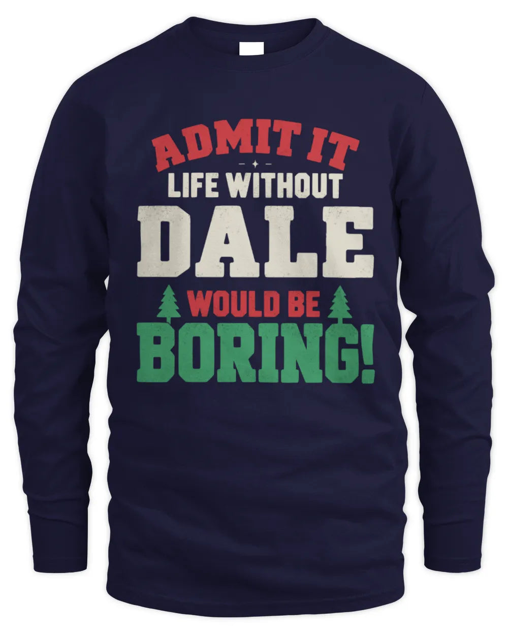DALE P5 TH08 Christmas T-Shirt – “Life Without NAME Would Be Boring” - Men's Long Sleeved T-Shirt - Navy