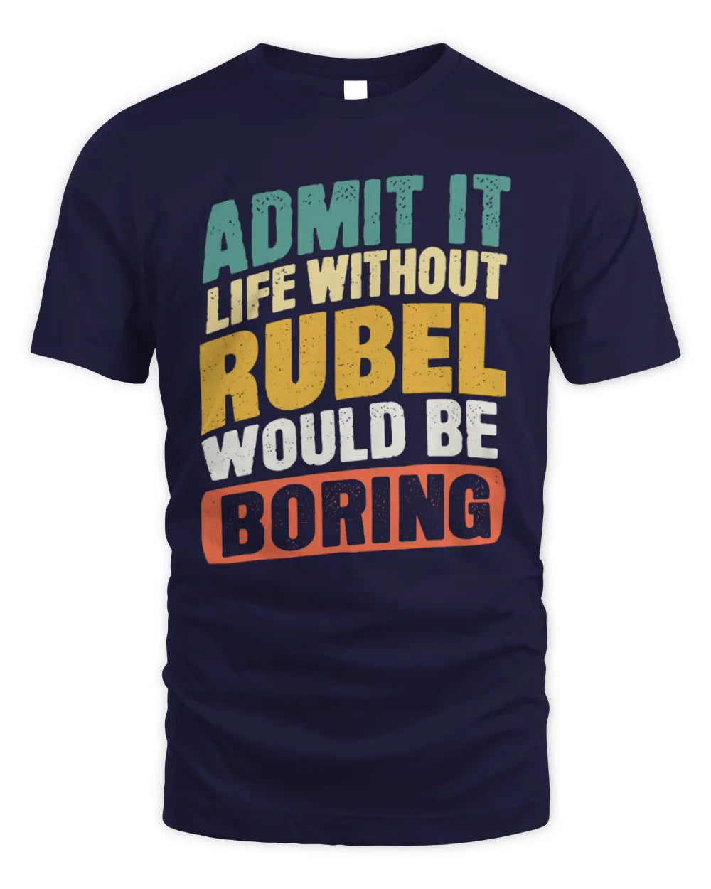 RUBEL TP88-K4-229
Personalized Funny Quote Apparel “Life Without NAME Would Be Boring” - Unisex Standard T-Shirt - Navy