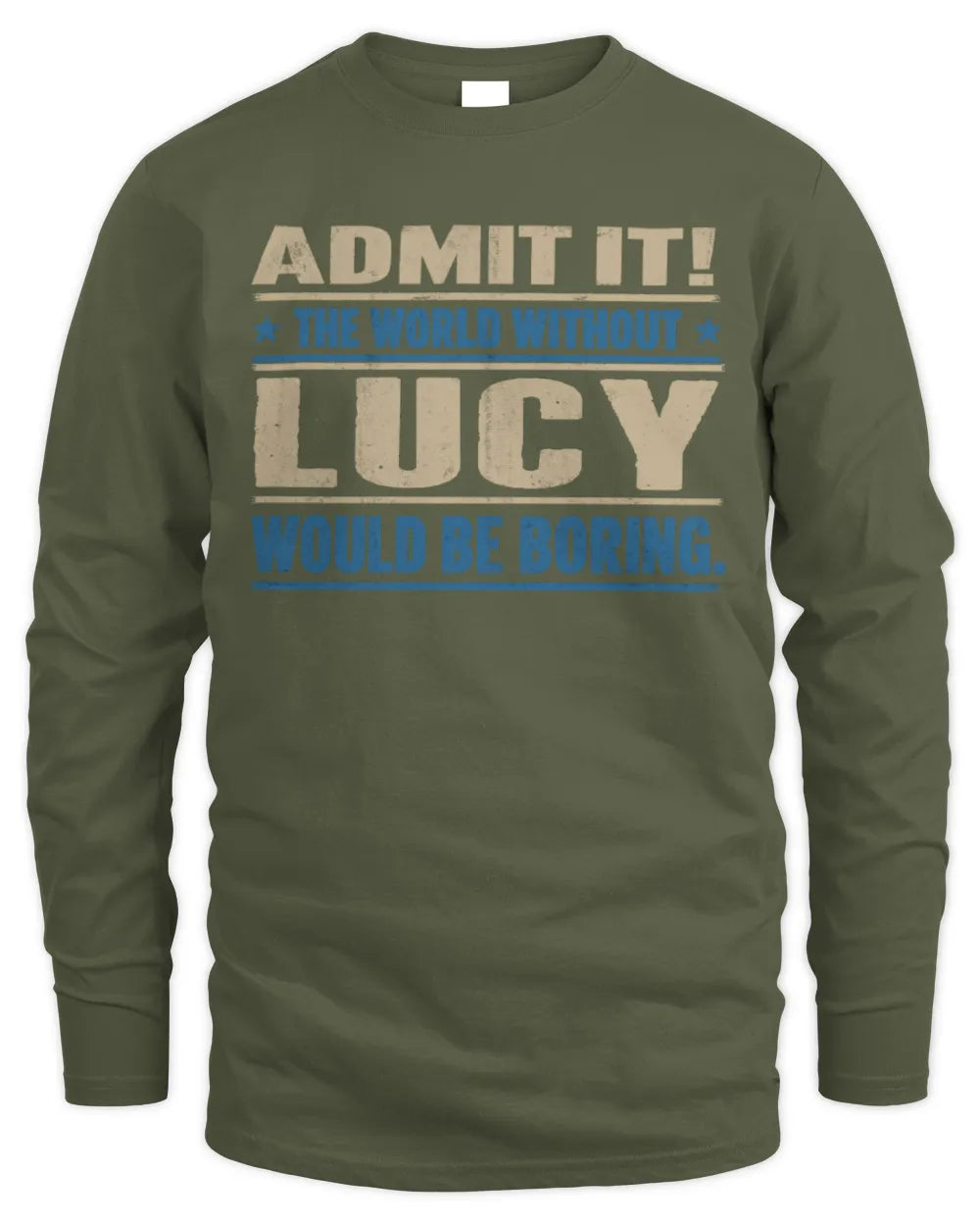 LUCY TP68-K2-968 – Personalized Funny Quote Apparel “The World Without NAME Would Be Boring” - Men's Long Sleeved T-Shirt - Military Green