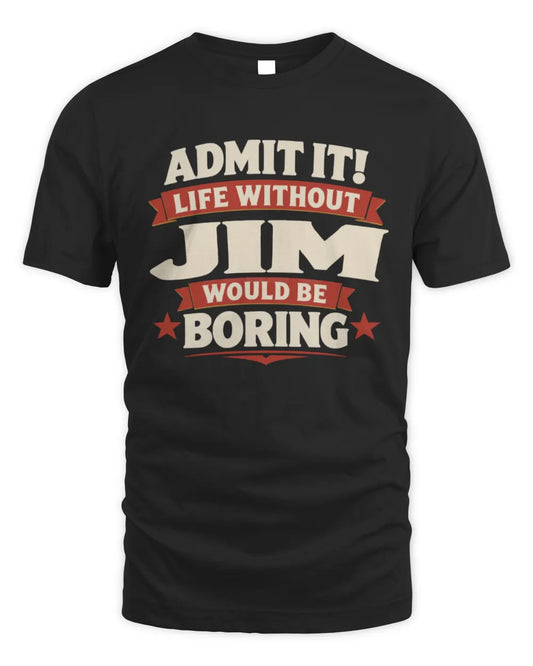JIM P4 KT003 Personalized Funny Quote Apparel “Life Without NAME Would Be Boring” - Unisex Standard T-Shirt - Black