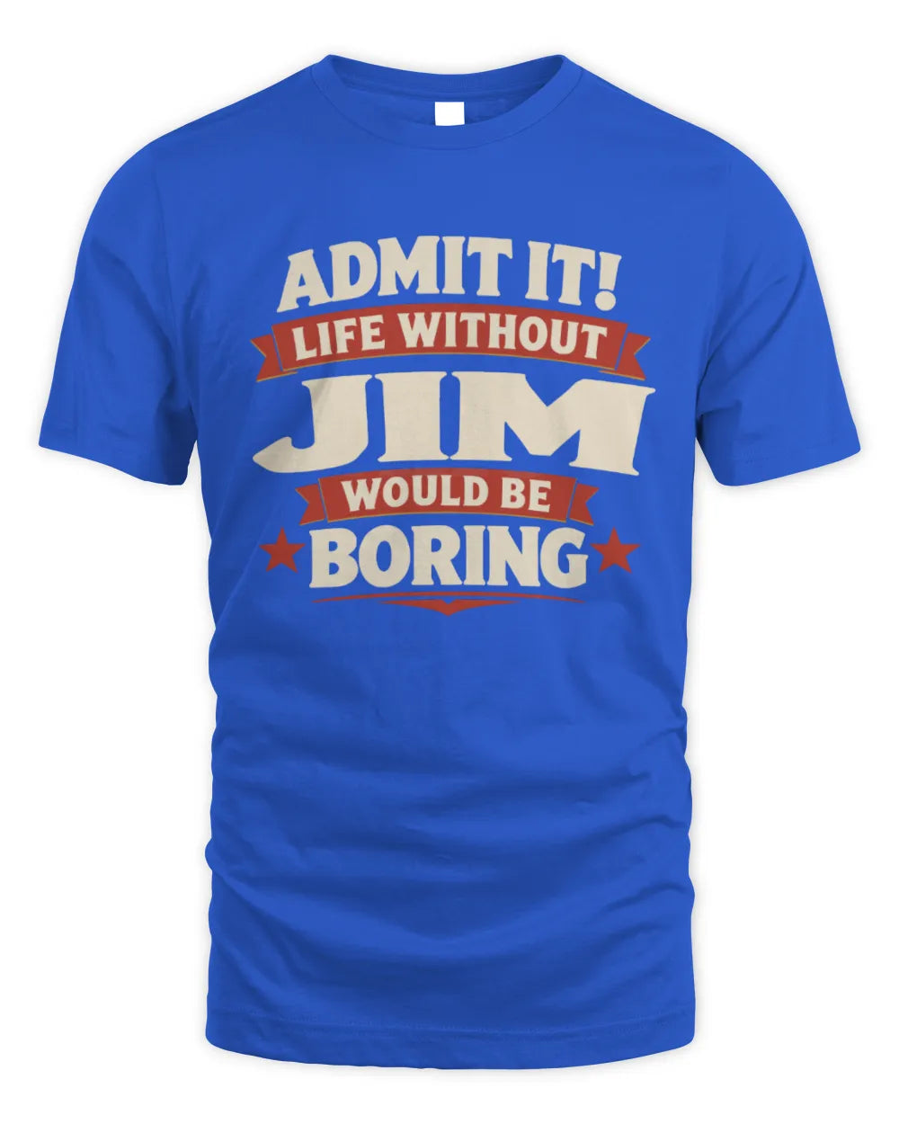 JIM P4 KT003 Personalized Funny Quote Apparel “Life Without NAME Would Be Boring” - Unisex Standard T-Shirt - Royal