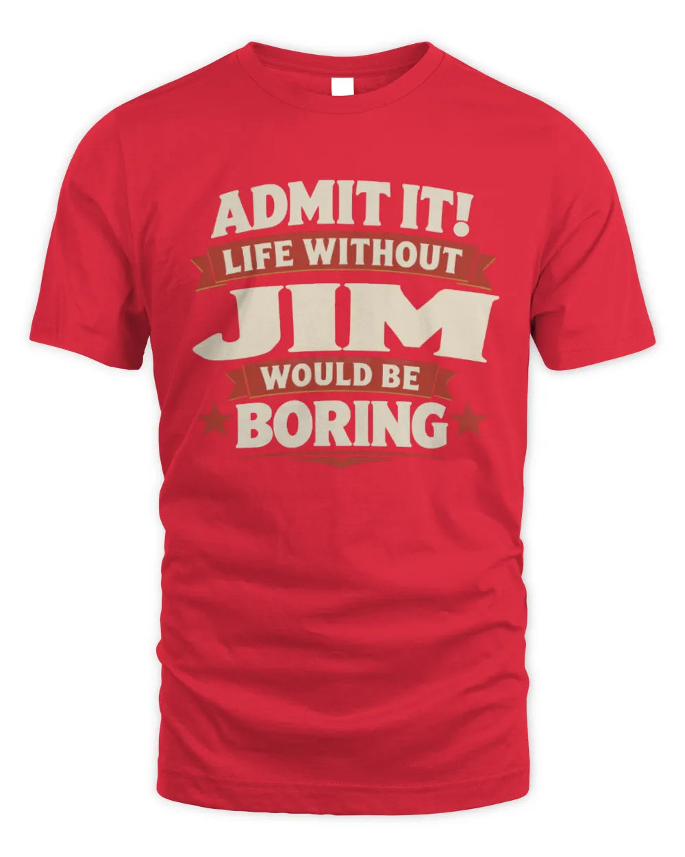 JIM P4 KT003 Personalized Funny Quote Apparel “Life Without NAME Would Be Boring” - Unisex Standard T-Shirt - Red
