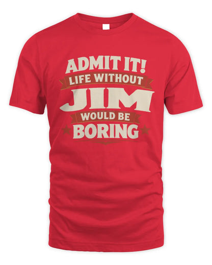 JIM P4 KT003 Personalized Funny Quote Apparel “Life Without NAME Would Be Boring” - Unisex Standard T-Shirt - Red