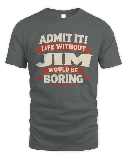 JIM P4 KT003 Personalized Funny Quote Apparel “Life Without NAME Would Be Boring” - Unisex Standard T-Shirt - Charcoal