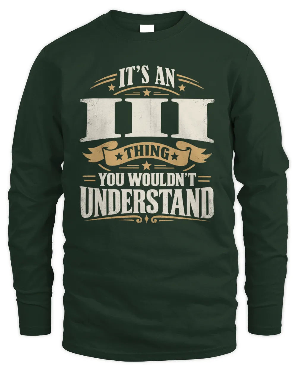 III P08 TH51 - Personalized “It’s a/an [NAME] Thing – You Wouldn’t Understand” Shirt - Men's Long Sleeved T-Shirt - Forest Green