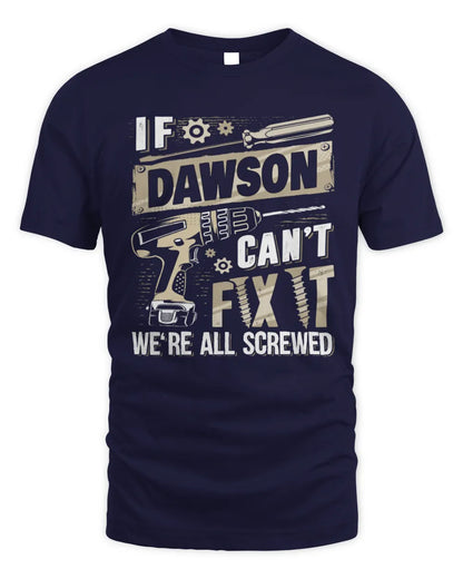DAWSON TX03 P02 - Personalized Handyman Mechanic Shirt “If NAME Can’t Fix It, We’re All Screwed” - Unisex Standard T-Shirt - Navy