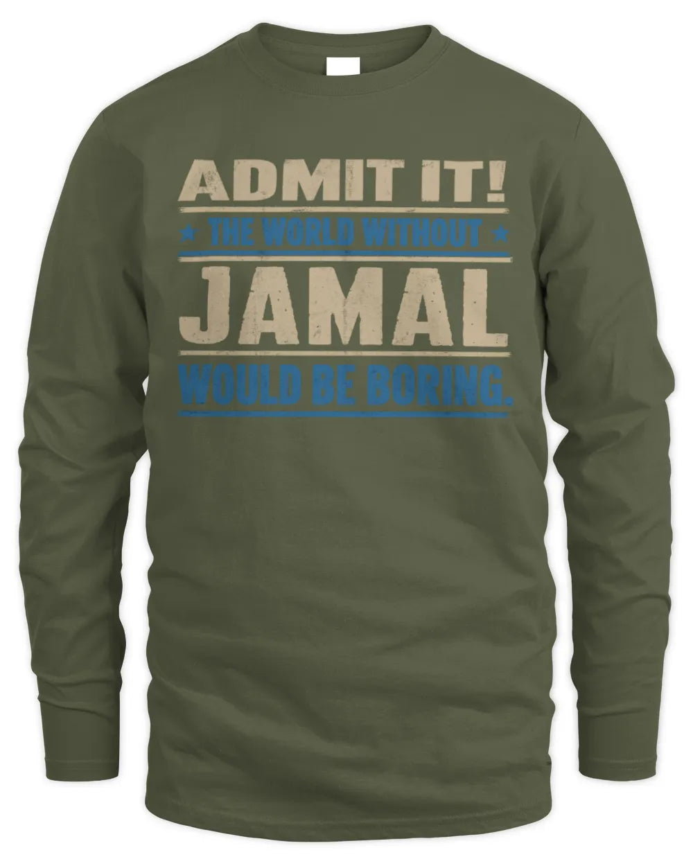 JAMAL TP68-K2-968 – Personalized Funny Quote Apparel “The World Without NAME Would Be Boring” - Men's Long Sleeved T-Shirt - Military Green
