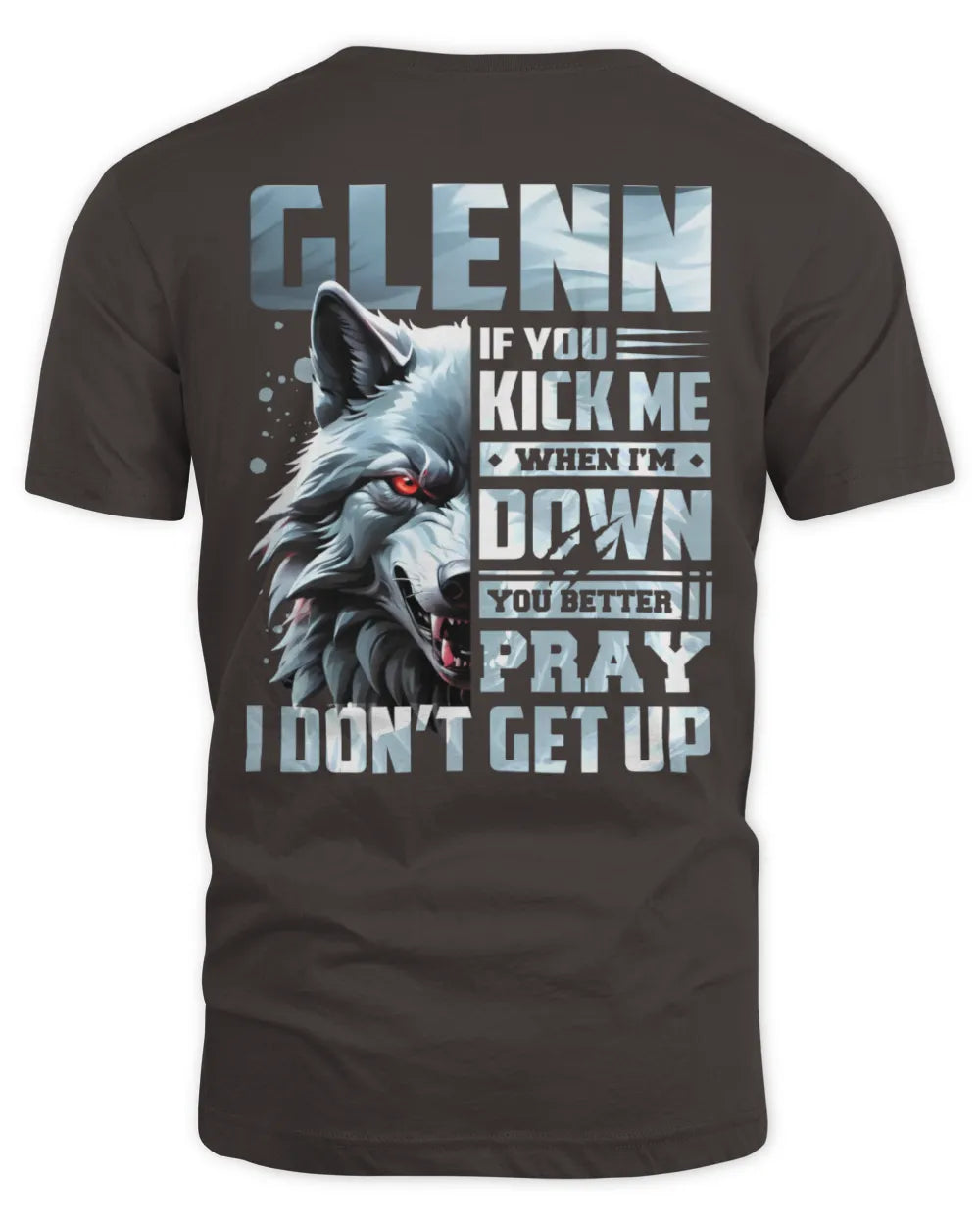 GLENN AP62-K4-666 - Personalized Fierce Wolf Quote Apparel “If You Kick Me When I’m Down, You Better Pray I Don’t Get Up” - Unisex Standard T-Shirt - Dark Chocolate