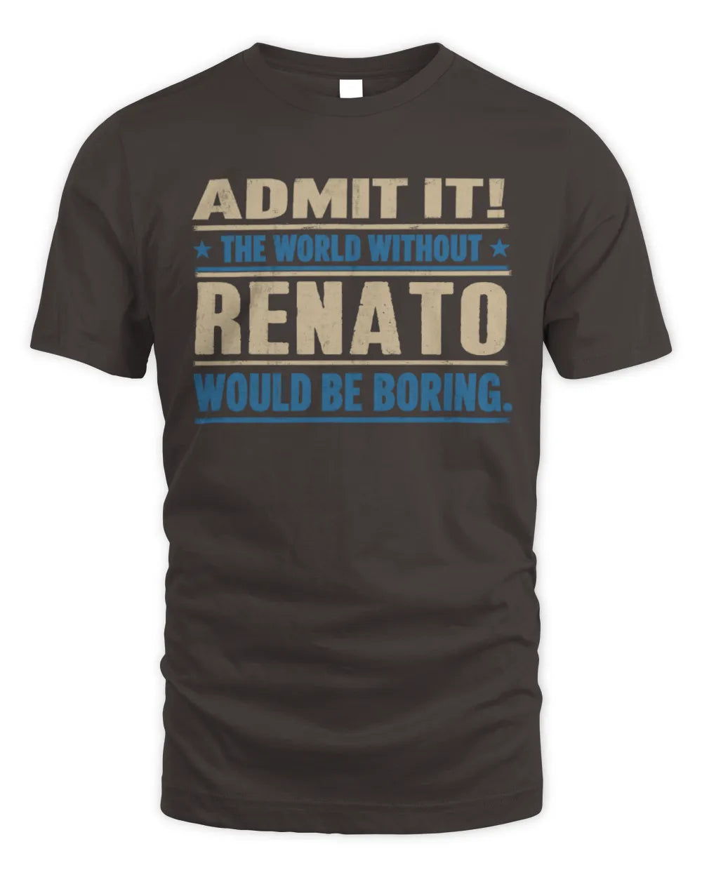 RENATO TP68-K2-968 – Personalized Funny Quote Apparel “The World Without NAME Would Be Boring” - Unisex Standard T-Shirt - Dark Chocolate
