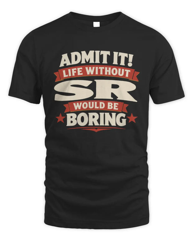 SR P4 KT003 Personalized Funny Quote Apparel “Life Without NAME Would Be Boring”