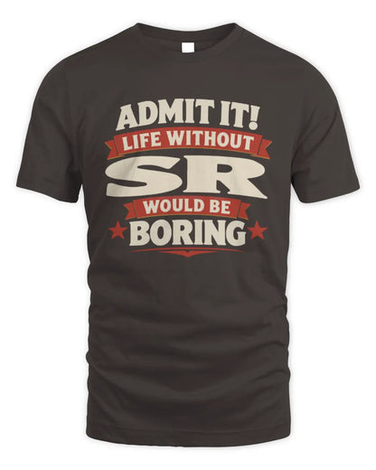 SR P4 KT003 Personalized Funny Quote Apparel “Life Without NAME Would Be Boring” - Unisex Standard T-Shirt - Dark Chocolate