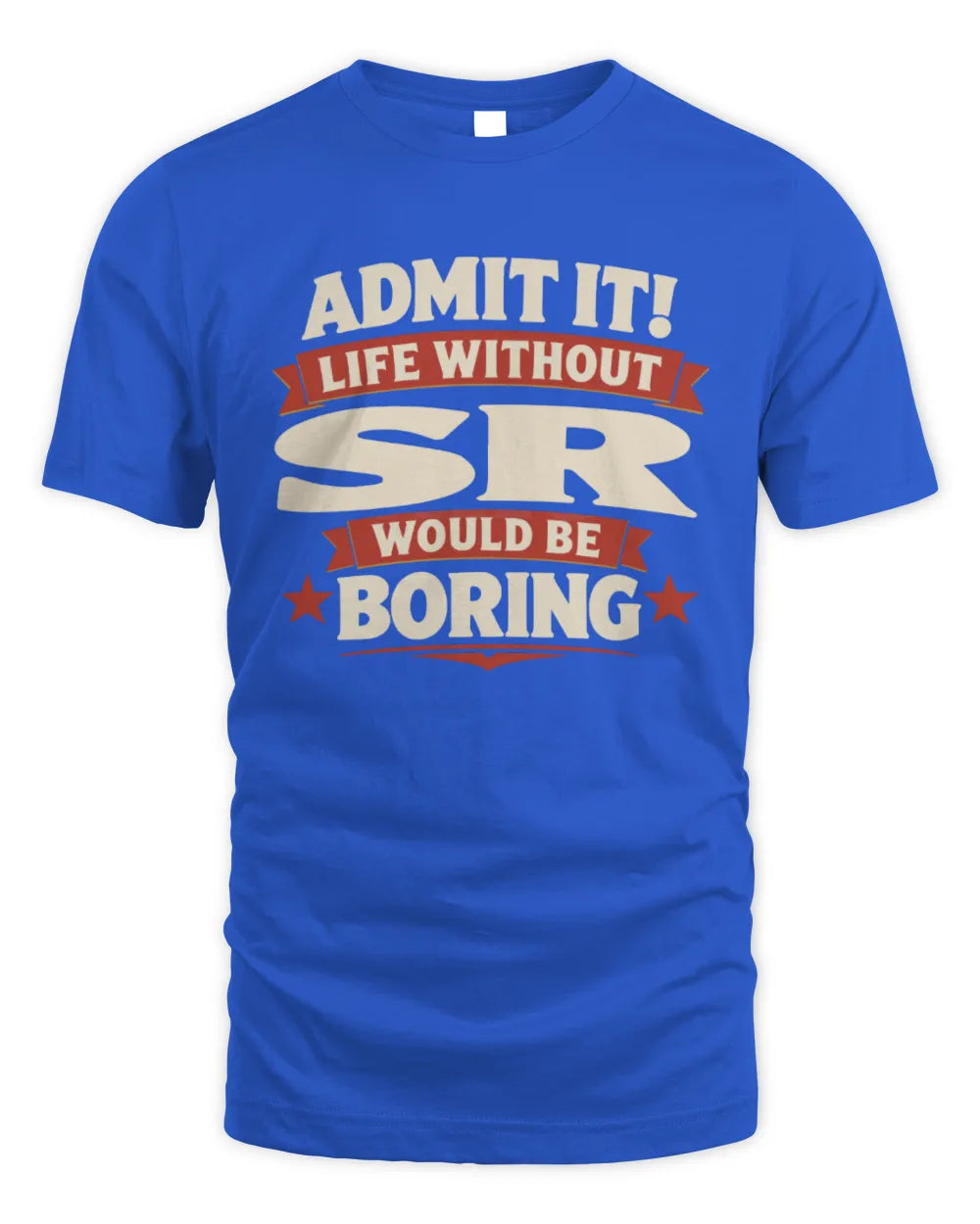 SR P4 KT003 Personalized Funny Quote Apparel “Life Without NAME Would Be Boring” - Unisex Standard T-Shirt - Royal